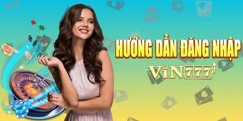 Đăng Nhập Vin777 Nhanh Chóng - Chơi Game Cá Cược Cực Chất