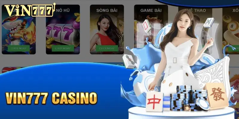 Casino Vin777 nổi tiếng hàng đầu trên thị trường cá cược