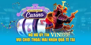 Game Nổ Hũ Uy Tín VIN777 Vui Chơi Thoải Mái Nhận Quà Tê Tái