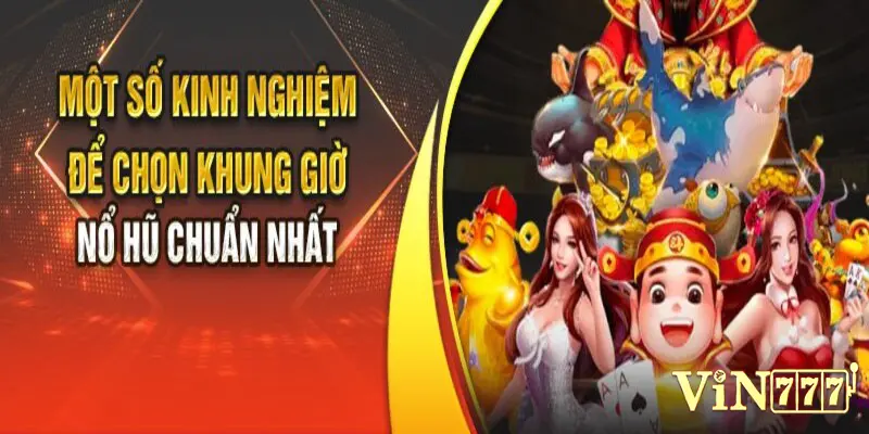 Mẹo chọn khung giờ tham gia nổ hũ mà người chơi không nên bỏ qua