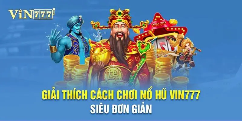 Luật chơi nổ hũ Vin777 đơn giản