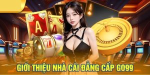 Nhà cái GO99 - Điểm hẹn lý tưởng thỏa sức rinh thưởng