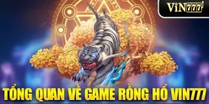 Rồng Hổ Vin777 - Game Hay, Kiếm Tiền Dễ Bạn Phải Thử Ngay